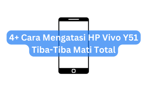 4+ Cara Mengatasi HP Vivo Y51 Tiba-Tiba Mati Total