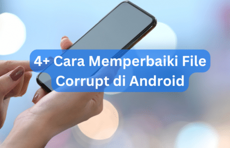4+ Cara Memperbaiki File Corrupt di Android