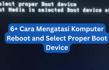 6+ Cara Mengatasi Komputer Reboot and Select Proper Boot Device