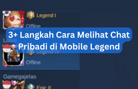 3+ Langkah Cara Melihat Chat Pribadi di Mobile Legends