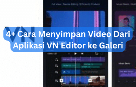 4+ Cara Menyimpan Video Dari Aplikasi VN Editor ke Galeri