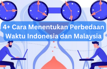 4+ Cara Menentukan Perbedaan Waktu Indonesia dan Malaysia