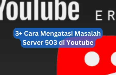 3+ Cara Mengatasi Masalah Server 503 di Youtube