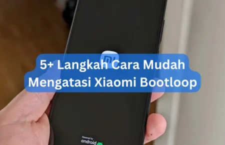 5+ Langkah Cara Mudah Mengatasi Xiaomi Bootloop
