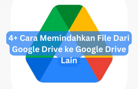 4+ Cara Memindahkan File Dari Google Drive ke Google Drive Lain