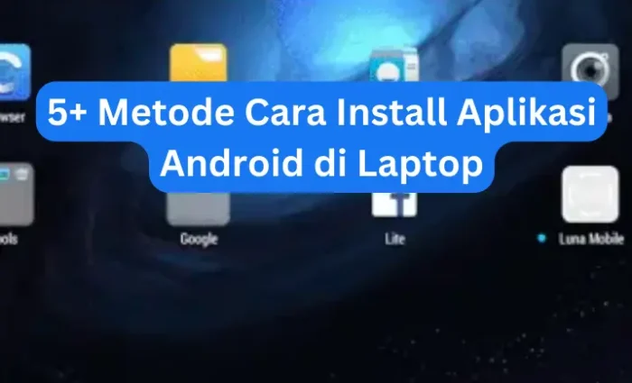5+ Metode Cara Install Aplikasi Android di Laptop
