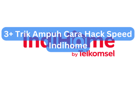 3+ Trik Ampuh Cara Hack Speed Indihome