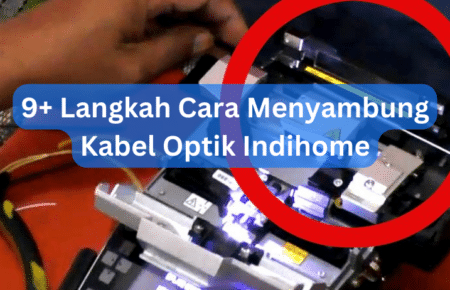 9+ Langkah Cara Menyambung Kabel Optik Indihome