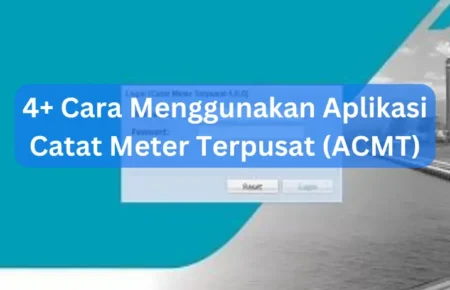 4+ Cara Menggunakan Aplikasi Catat Meter Terpusat (ACMT)