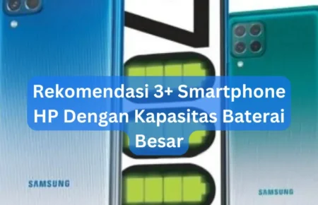 Rekomendasi 3+ Smartphone HP Dengan Kapasitas Baterai Besar