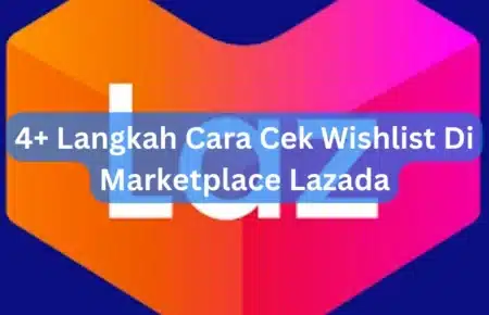 4+ Langkah Cara Cek Wishlist Di Marketplace Lazada