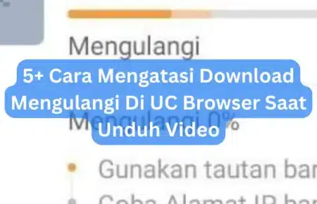 5+ Cara Mengatasi Download Mengulangi Di UC Browser Saat Unduh Video