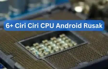 6+ Ciri Ciri CPU Android Rusak