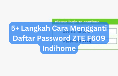 5+ Langkah Cara Mengganti Daftar Password ZTE F609 Indihome