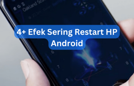 4+ Efek Sering Restart HP Android