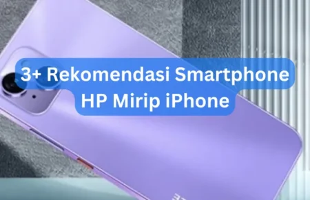 3+ Rekomendasi Smartphone HP Mirip iPhone