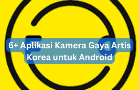 6+ Aplikasi Kamera Gaya Artis Korea untuk Android