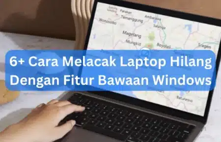 6+ Cara Melacak Laptop Hilang Dengan Fitur Bawaan Windows
