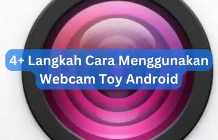 4+ Langkah Cara Menggunakan Webcam Toy Android