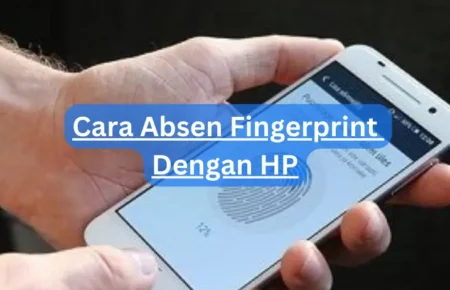 Cara Absen Fingerprint Dengan HP