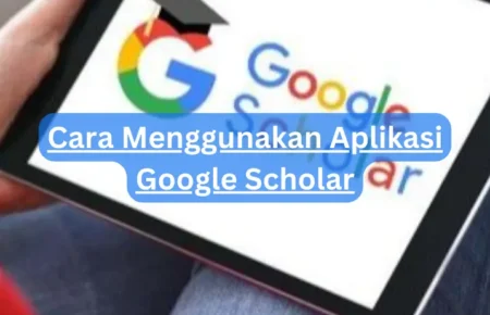 Cara Menggunakan Aplikasi Google Scholar