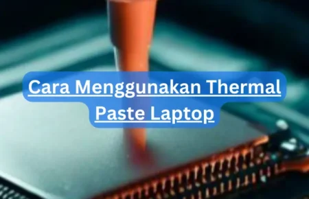 Cara Menggunakan Thermal Paste Laptop