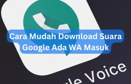 Cara Mudah Download Suara Google Ada WA Masuk