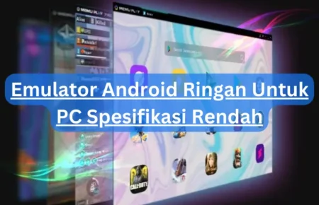 Emulator Android Ringan Untuk PC Spesifikasi Rendah