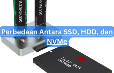 Perbedaan Antara SSD, HDD, dan NVMe