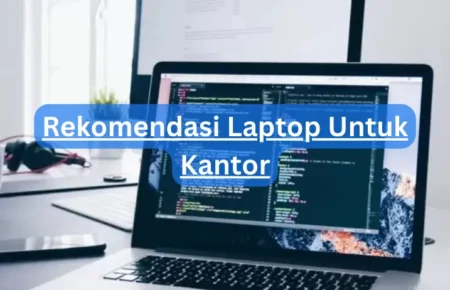 Rekomendasi Laptop Untuk Kantor
