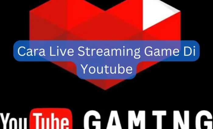 Cara Live Streaming Game Di Youtube