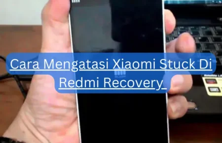Cara Mengatasi Xiaomi Stuck Di Redmi Recovery