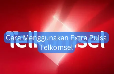 Cara Menggunakan Extra Pulsa Telkomsel