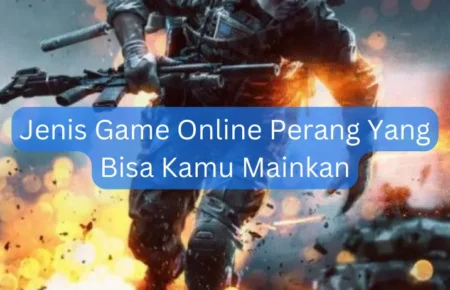Jenis Game Online Perang Yang Bisa Kamu Mainkan