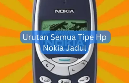 Urutan Semua Tipe Hp Nokia Jadul